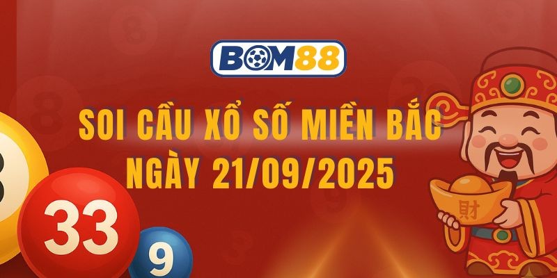 BOM88 Soi cầu XSMB ngày 21/09/2025 chuẩn nhất từ Bom88