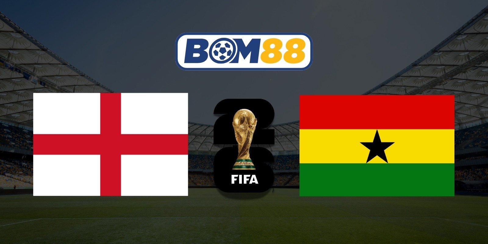 BOM88 Soi kèo Anh vs Ghana 03h00 ngày 24/06/2026 - World Cup 2026