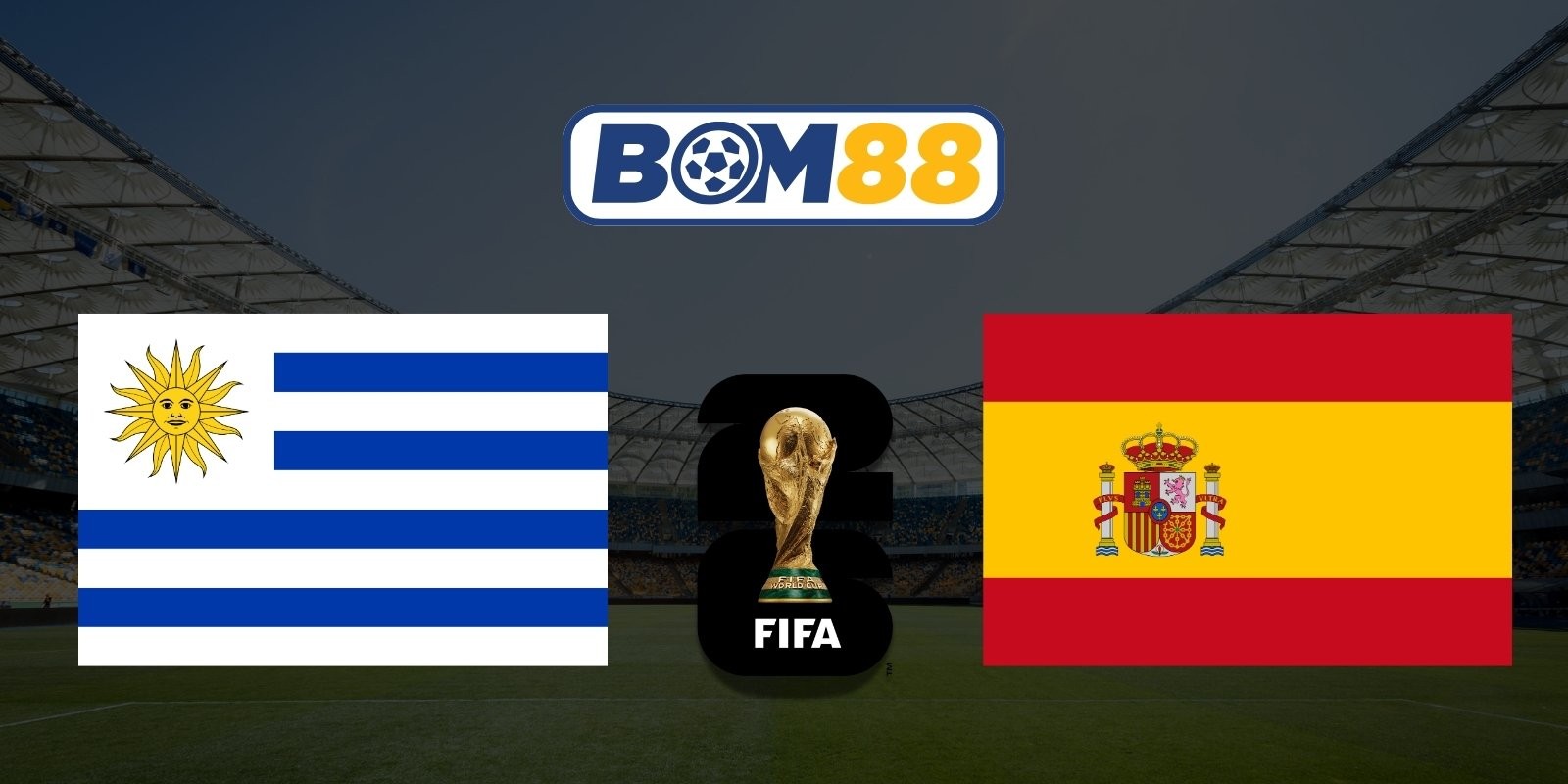 BOM88 Soi kèo Uruguay vs Tây Ban Nha 07h00 ngày 27/06/2026 - World Cup 2026
