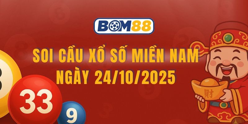 BOM88 Soi cầu XSMN ngày 24/10/2025 - Chốt dàn lô đẹp cùng Bom88