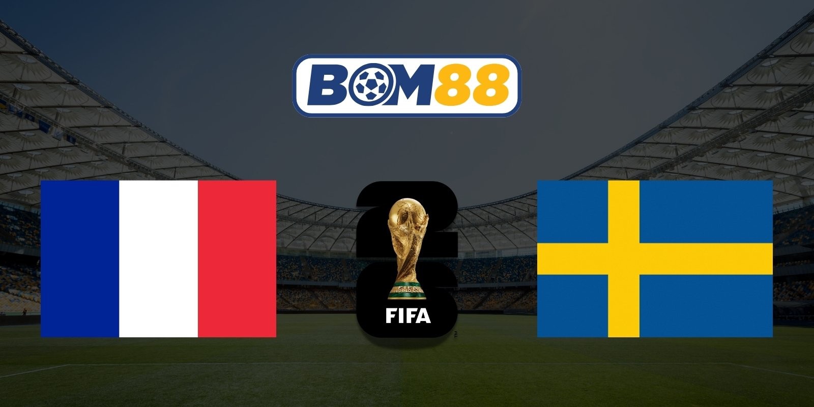 BOM88 Soi kèo Pháp vs Thụy Điển 04h00 ngày 01/07/2026 - World Cup 2026