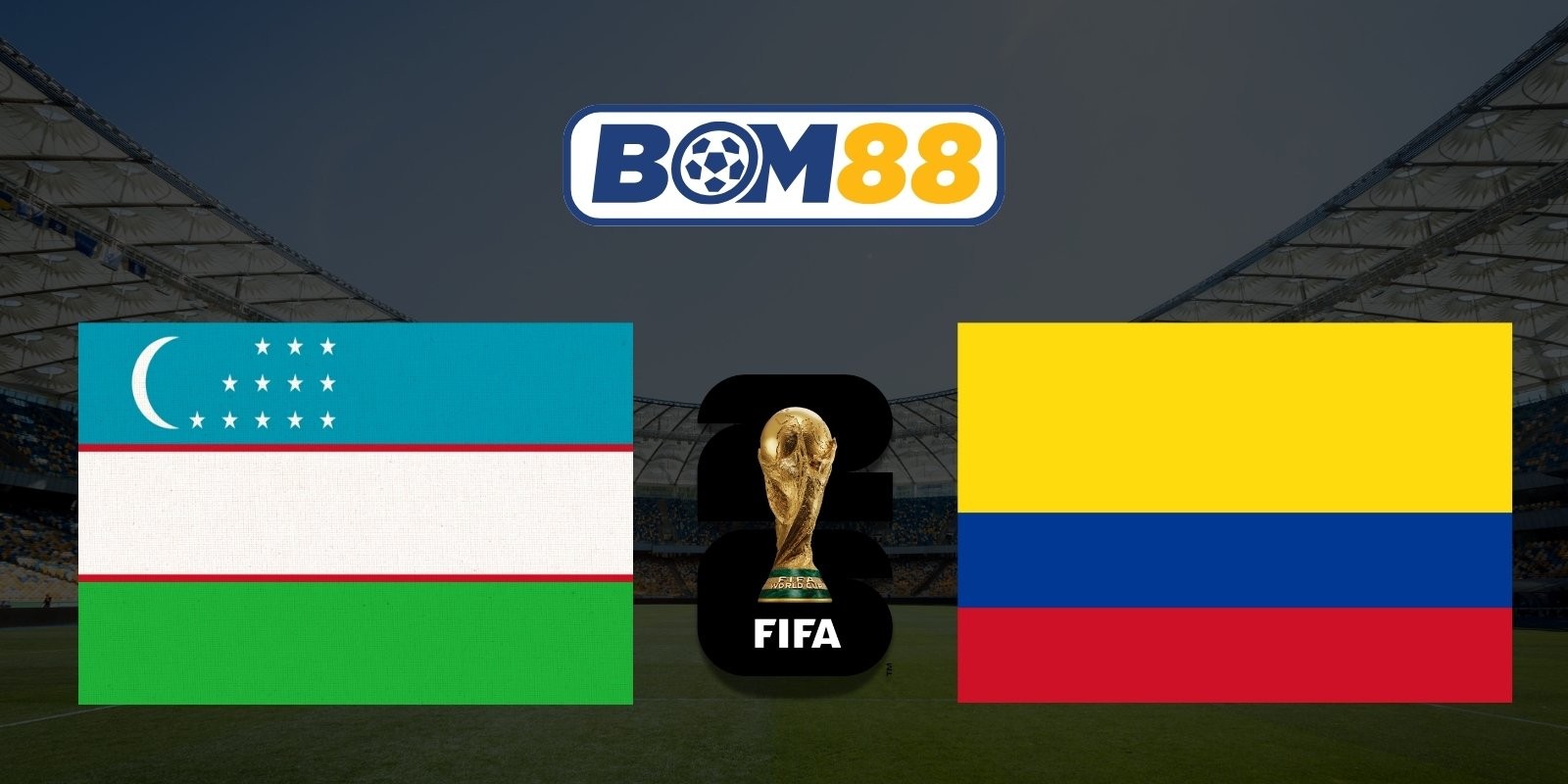 BOM88 Soi kèo Uzbekistan vs Colombia 09h00 ngày 18/06/2026 - World Cup 2026
