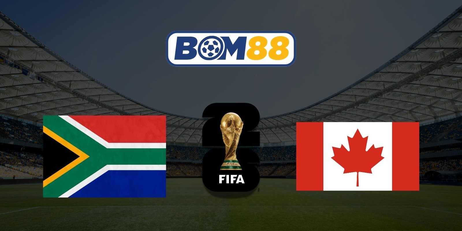 BOM88 Soi kèo Nam Phi vs Canada 02h00 ngày 29/06/2026 - World Cup 2026