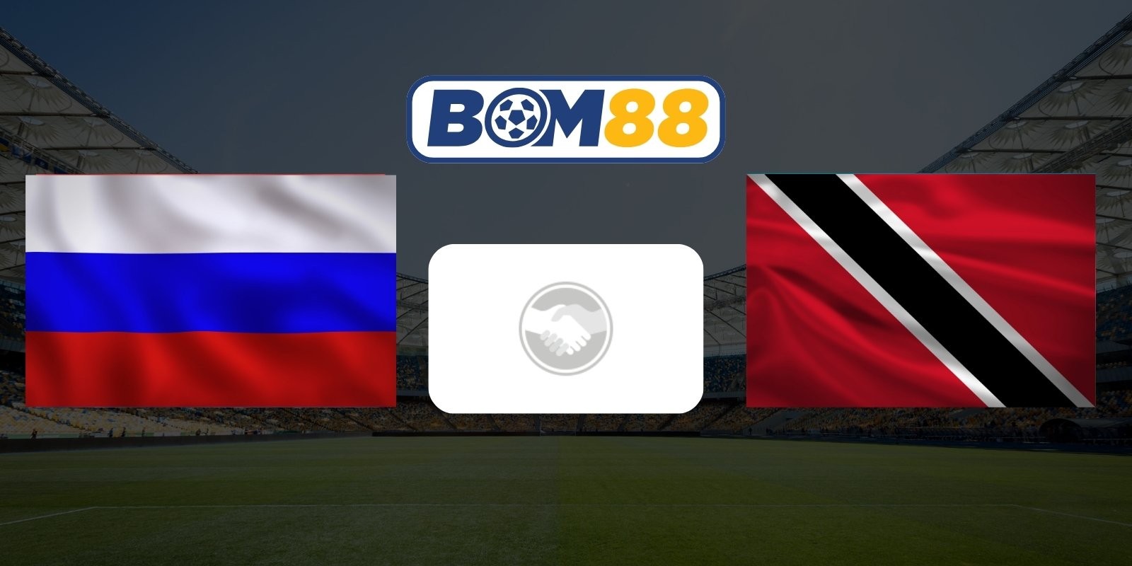 BOM88 Soi kèo Nga vs Trinidad & Tobago 00h00 ngày 10/06/2026 - Giao hữu quốc tế
