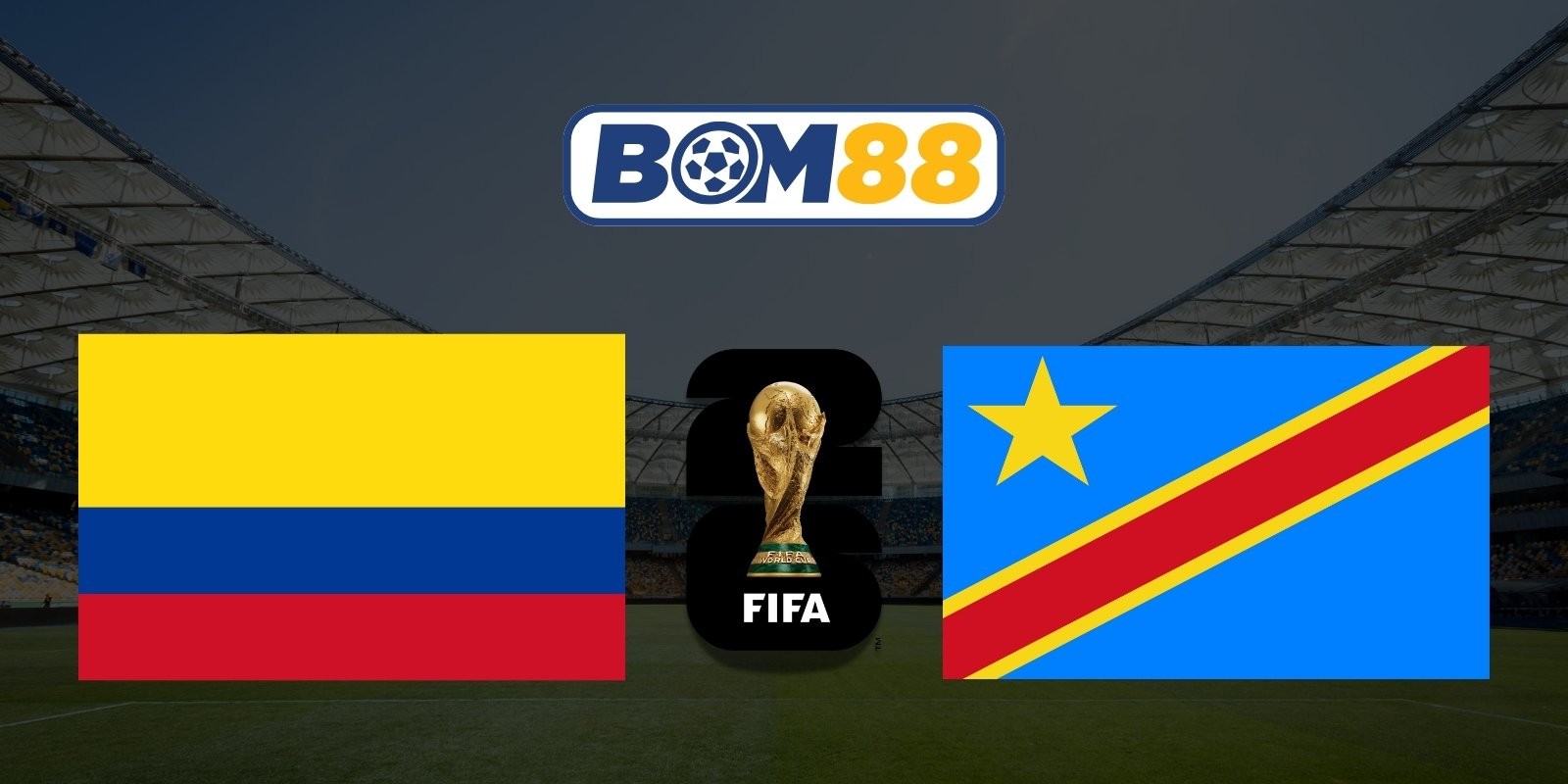 BOM88 Soi kèo Colombia vs CHDC Congo 09h00 ngày 24/06/2026 - World Cup 2026