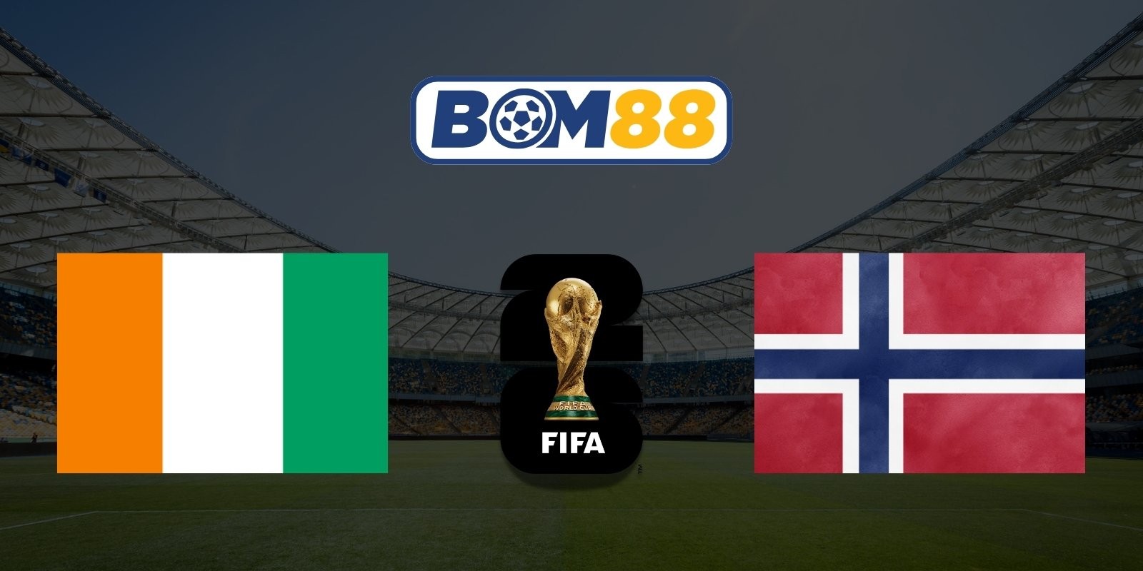BOM88 Soi kèo Bờ Biển Ngà vs Na Uy 00h00 ngày 01/07/2026 - World Cup 2026