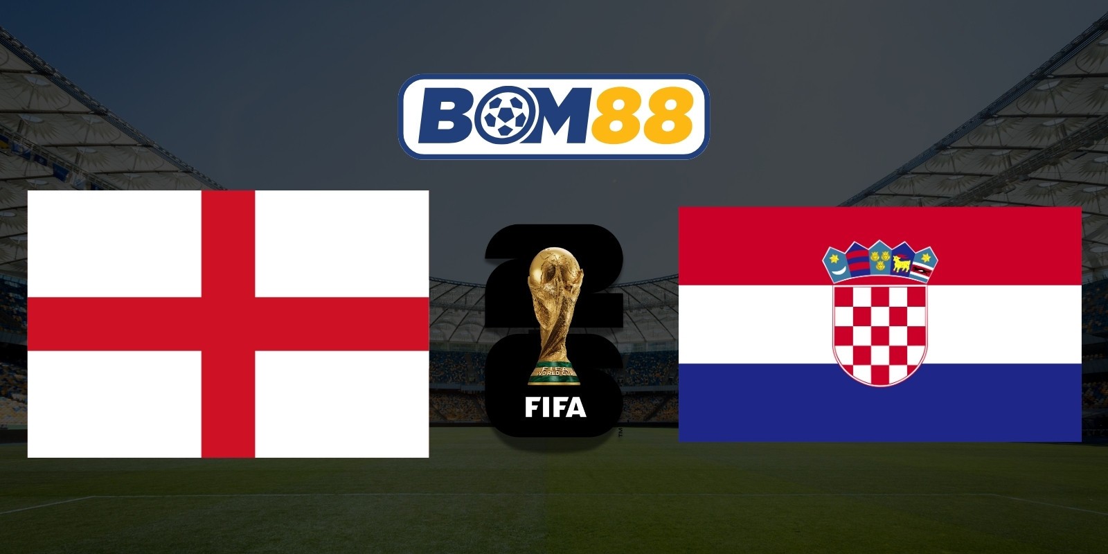 BOM88 Soi kèo Anh vs Croatia 03h00 ngày 18/06/2026 - World Cup 2026