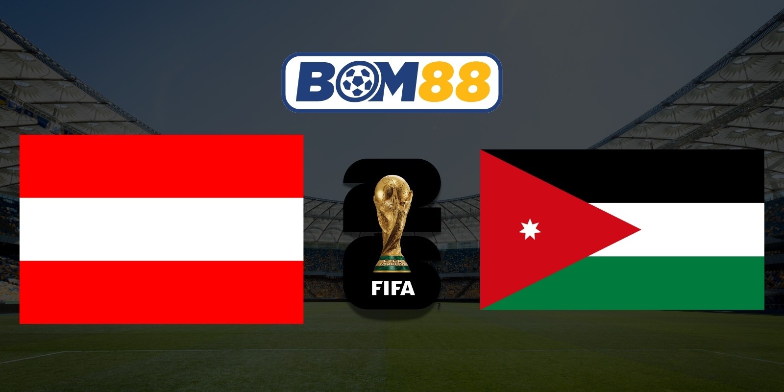 BOM88 Soi kèo Áo vs Jordan 11h00 ngày 17/06/2026 - World Cup 2026