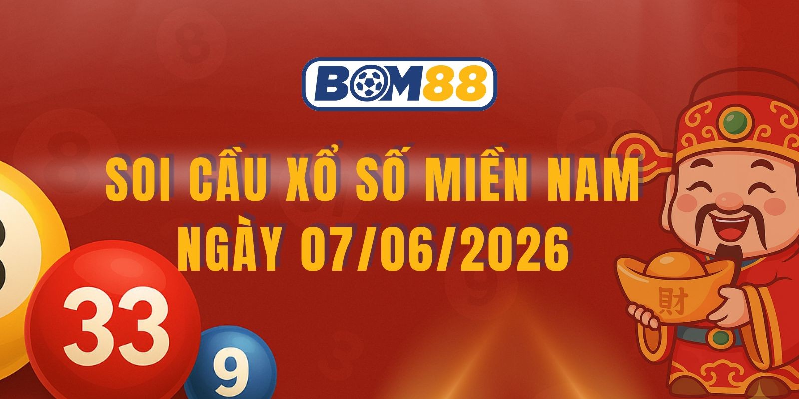BOM88 Soi cầu XSMN ngày 07/06/2026 - Chốt số lô đề miền Nam chuẩn xác hôm nay