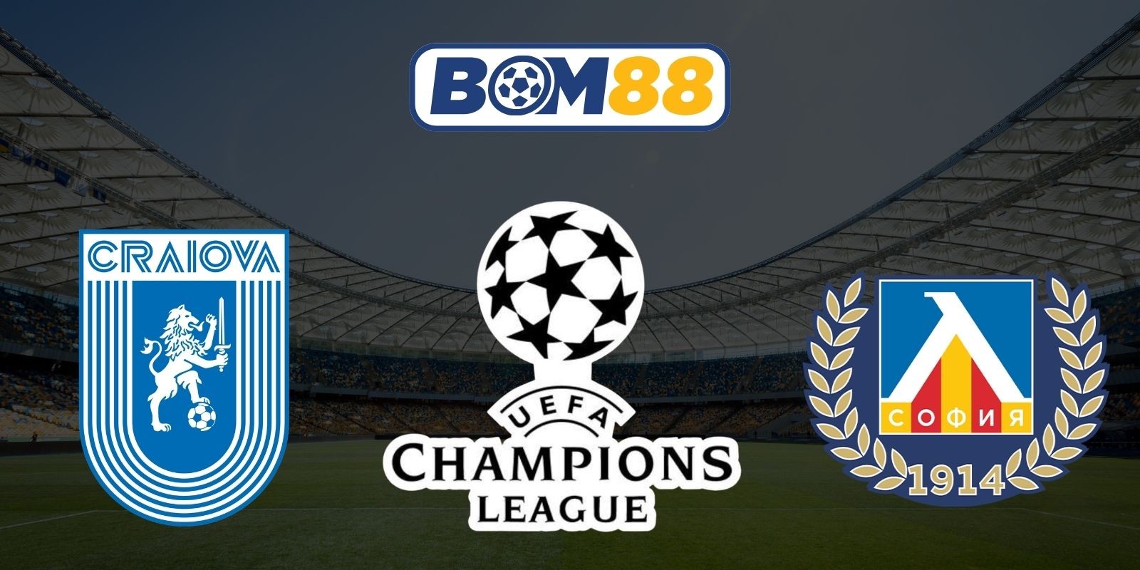 BOM88 Soi kèo CS U Craiova vs Levski Sofia 00h30 ngày 30/07/2026 - UFEA